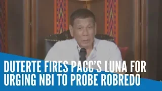 Duterte fires PACC’s Luna for urging NBI to probe Robredo