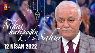 Nihat Hatipoğlu ile Sahur 12 Nisan 2022