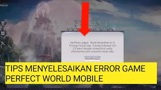 Tips Menyelesaikan Verifikasi Gagal Kode Kesalahan 6.0 Error Game Perfect World Mobile