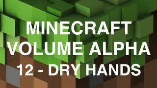 Minecraft Volume Alpha - 12 - Dry Hands