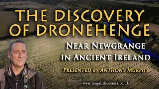 Anthony Murphy | The Discovery of Dronehenge near Newgrange in Ireland | Megalithomania