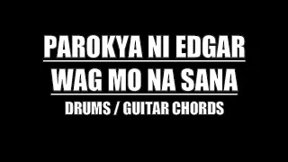 Parokya Ni Edgar - Wag Mo Na Sana (Lyrics, Chords, Drum Tracks)