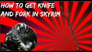 HOW TO GET A KNIFE AND FORK (skyrim special edition)