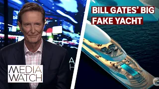 False media reports of Bill Gates' new superyacht | Media Watch