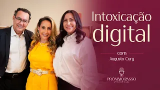 Intoxicação digital - Augusto Cury | Próximo Passo por Camila Cury