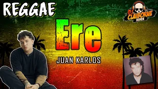 ERE (Reggae Version) | Juan Karlos ✘ DJ Claiborne Remix