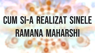Experienţa lui Ramana Maharshi de realizare a Sinelui. Despre Inima Spirituală. Învăţături.Îndrumări