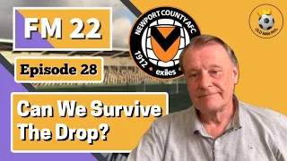 FM22 - Old Man Phil [EP 28] - Newport County - The Chips are Down - Can We Survive The Drop?!