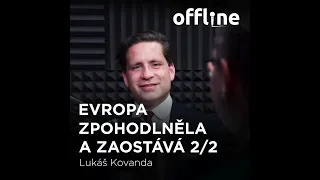 Ep. 143 - Lukáš Kovanda - Evropa zpohodlněla a zaostává 2/2 (Offline Štěpána Křečka)