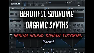 Serum Sound Design Tutorial - Making Beautiful Sounding Organic Synths / Saws | Preset Download