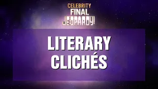 Literary Cliches | Final Jeopardy! | CELEBRITY JEOPARDY!