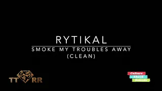 Rytikal - Smoke My Troubles Away (TTRR Clean Version)