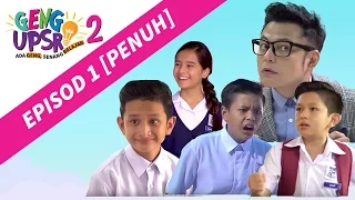 Geng UPSR 2: Episod 1 [FULL]