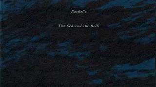 Rachel's - The Sea And The Bells [Full Album]