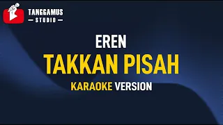 Takkan Pisah - Eren (Karaoke)