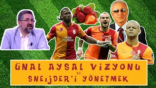 Serdar Ali Çelikler - Ünal Aysal Vizyonu ve Sneijder'i Yönetmek