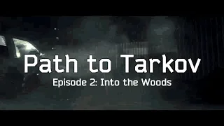 Path to Tarkov - Episode 2: Into the Woods