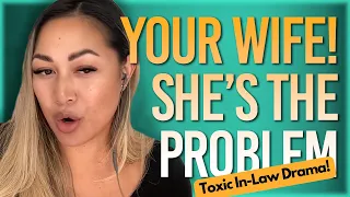 "Your Wife—She's The Problem!" How to Manage Toxic In-Law Drama