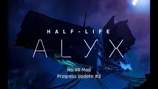 Half-Life Alyx - No Vr Mod (Without Driver) - Progress Update #2