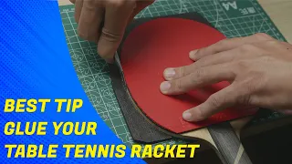 The Best Way To Glue Your Table Tennis Racket !