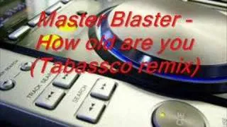 Master Blaster - How old are you(Tabassco remix)