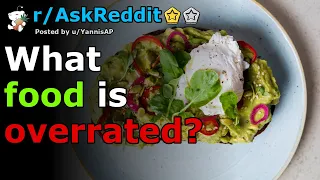 What food is overrated? | r/AskReddit