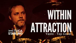 Within Attraction (Yanni | Cover) by Tuca Starling | Drums