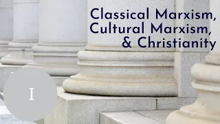 Part I: Classical Marxism, Cultural Marxism, and Christianity