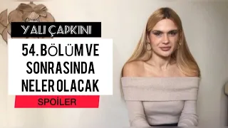 YALI ÇAPKINI 54. BÖLÜM VE SONRASINDA NELER OLACAK | Yalı Çapkını 54. Bölüm Spoiler