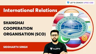 International Relations | Shanghai Cooperation Organisation (SCO) | UPSC CSE | Siddharth Singh