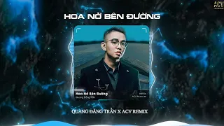 Hoa Nở Bên Đường ( ACV Remix ) - Quang Đăng Trần | mây lấp đi cả vùng trời chói nắng Remix …