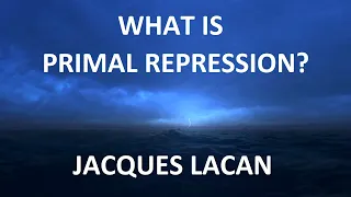 What is Primal Repression? - Introduction to Lacan's Theory