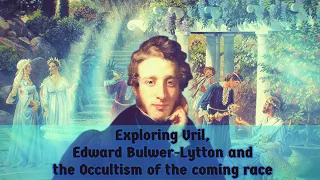 Exploring Vril, Edward Bulwer-Lytton and the Occultism of the Coming Race