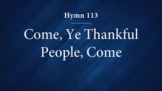 Hymn 113 - Come, Ye Thankful People, Come