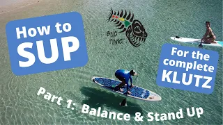 Stand Up Paddle Boarding for the Complete Klutz #1: Balancing & Standing Up-  How to Paddleboard