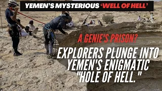 A genie's prison? Yemen’s mysterious ‘Well of Hell’