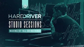 Hard Driver Studio Sessions | #3 Making Of 'All Or Nothing'