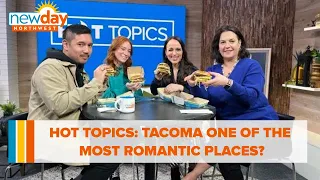 Hot Topics: Tacoma is one of the most romantic places in the US - New Day NW