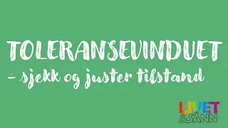 Toleransevinduet, - sjekk og juster tilstand