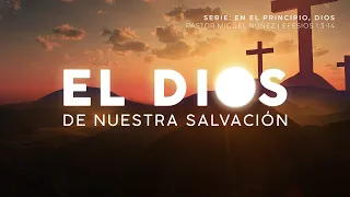 El Dios de nuestra salvación - Pastor Miguel Núñez | La IBI