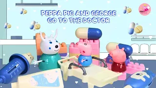 PEPPA PIG AND GEORGE GO TO THE DOCTOR / TOYS LEARNING VIDEO / PEPPA’S PLAYHOUSE