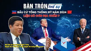 Bàn tròn thế sự: Bầu cử tổng thống Mỹ năm 2024 - liệu có cơn ĐỊA CHẤN?