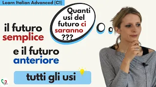 Learn Italian Advanced (C1): tutti gli usi del futuro semplice e del futuro anteriore