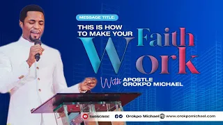 This is How to Make Your Faith Work || Apostle Orokpo Michael