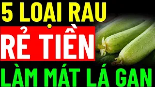 Bác Sĩ Tiết Lộ Cứ Ăn "5 LOẠI RAU RẺ TIỀN NÀY" LÀM MÁT LÁ GAN, SẠCH THẬN