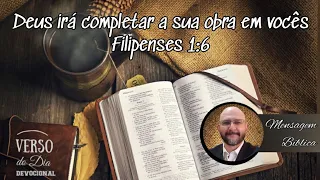 Deus irá completar a sua obra em você - Filipenses 1:6