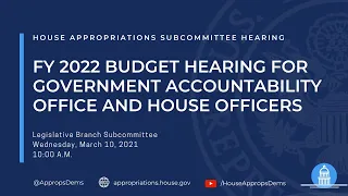 FY 2022 Budget Hearing for Government Accountability Office and House Officers (EventID=111292)