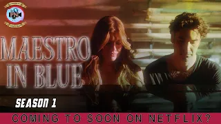 Maestro In Blue Season 1: Coming To Soon On Netflix?- Premiere Next