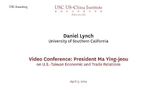 Video Conference: President Ma Ying-jeou on U.S.-Taiwan Economic and Trade Relations - Daniel Lynch