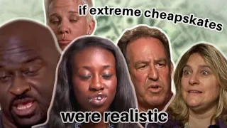 if Extreme Cheapskates were realistic